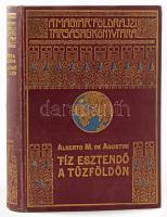 [Agostini, Alberto Maria de (1883-1960)] Alberto M. De Agostini: Tíz esztendő a Tűzföldön. Fordította: Cholnoky Béla. Magyar Földrajzi Társaság Könyvtára. Bp.,én., Lampel R. (Wodianer F. és Fiai), 209+2 p.+28 t. Kiadói dúsan aranyozott egészvászon sorozatkötés, a borítón egészen kis kopásnyomokkal. egy melléklet kijár, széle rojtos