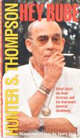 Hunter S. Thompson: Hey Rube. New York &amp; London, 2004, Simon and Schuster, 246p. Kiadói kartonált keménykötés, papír védőborítóval, Első kiadás!  A gonzó újságírás atyjának összegyűjtött írásai politikáról, sportról, egyébről.