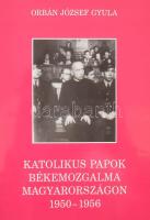 Orbán József Gyula: Katolikus papok békemozgalma Magyarországon 1950-1956. METEM 33. Bp., 2001., Magyar Egyháztörténeti Enciklopédia Munkaközösség. Kiadói papírkötés.