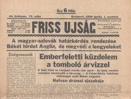 [II. Világháború] Friss Ujság. 1939. április 1. (Napilap, 44. évfolyam, 75. szám) &quot;A magyar-szlovák határkérdés rendezése -- Békét hirdet Anglia, de megvédi a lengyeleket -- Támadás esetén katonai segitséget adnak Lengyelországnak a nyugati nagyhatalmak&quot;. Félbehajtva, jó állapotban.