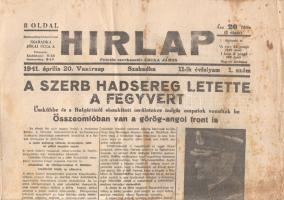 [II. Világháború] Hirlap. 1941. április 20. (Napilap, 11. évfolyam, 1. szám) &quot;A szerb hadsereg letette a fegyvert -- Üszköbbe és a Bulgáriától elszakitott területekre bolgár csapatok vonultak be -- Összeomlóban van a görög-angol front is&quot;. Félbehajtva, jó állapotban.