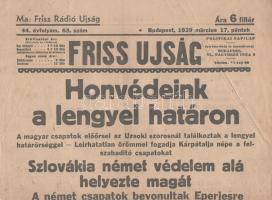 [II. Világháború] Friss Ujság. 1938. március 17. (Napilap, 44. évfolyam 63. szám) &quot;Honvédeink a lengyel határon -- Szlovákia német védelem alá helyezte magát -- A német csapatok bevonultak Eperjesre -- A Kormányzó hadparancsa &quot;. Félbehajtva, jó állapotban.