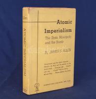 Allen, James S. [Auerbach, Sol]:  Atomic Imperialism. The State, Monopoly, and the Bomb. New York, (1952). International Publishers. 288 p. Első kiadás. Sol Auerbach (1906-1986) keményvonalas amerikai kommunista agitátor, publicista, könyvkiadó és történész, pártján belül a legkeményebb moszkoviták egyike, az 1956-os forradalom idején a szovjet beavatkozást üdvözölte. Karrierje során marxista folyóiratok munkatársaként az amerikai munkásosztály és a néger polgárjogi mozgalom érdekében lépett fel. Jelen könyvében az atombomba-kutatásokkal párhuzamosan az amerikai tudomány és amerikai egyetemi élet militarizálásáról rántja le a leplet, illetve bizonyítja be az amerikai karvalytőkének a plutóniumkészlet felhalmozását célzó rabló gyarmatosítását. A könyv magyar fordítása 1953-ban jelent meg. Feliratozott kiadói egészvászon kötésben és védőborítóban. Jó példány.