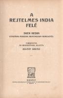 Hedin, Sven: 
A rejtelmes India felé. Sven Hedin utazása Perzsia sivatagjain keresztül. Fordította ...