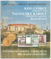 2004. "Szent István Király Modern Pénzei - Kiss György szobrászművész - Vagyóczky Károly festőművész, grafikus kiállítása" kiállítási katalógus