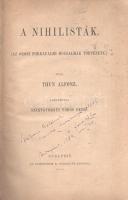 Thun, [Alphons] Alfonz:  A nihilisták. Az orosz forradalmi mozgalmak története. Fordította Szentgyörgyi Vörös Dezső. (A fordító által dedikált.) Budapest, 1884. Athenaeum Rt. (ny.) X + 383 + [1] p. Egyetlen magyar kiadás. Dedikált: ,,Székács Bélának őszinte tisztelettel a fordító. Budapest, 1884. nov. 20". A balti német származású gazdaságtörténész, Alphons Thun (1853-1885) összefoglalása az oroszországi forradalmi mozgalmakról a század eleji dekabristákról a jelenkorig. A gazdaságtörténész szerző az Oroszországot sújtó belső válságokra adott terrorisztikus válaszként értékeli a mozgalom egészét, de nem feledkezik meg arról sem, hogy az államrend megdöntésére irányuló mozgalom korántsem egységes: rengeteg különböző frakció él egymás mellett. A munka végén alapos bibliográfia. A munka eredeti nyelven először 1883-ban jelent meg, Lipcsében, ,,Geschichte der revolutionären Bewegung in Russland" címen. Példányunk utolsó íveinek oldalain foltosság, a címoldal és az első ív fűzése megerősítve. Aranyozott gerincű korabeli félvászon kötésben.