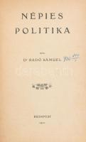 Radó Sámuel: Népies politika. Bp., 1910, szerzői kiadás (Franklin-ny.), VII+(1)+368+(2) p. Egyetlen kiadás. Átkötött félvászon-kötésben, kissé vetemedett kötéstáblákkal, egyébként jó állapotban.