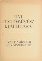 Hat festőművész kiállítása Ernst Múzeum 1954. április 6-25. A kiállító művészek: Biai Főglein István, Istokovits Kálmán, Molnár C. Pál, Morinyi Ödön, Szilvásy Margit, Vén Emil. Bp., 1954, Ernst Múzeum, 16 p. Kiadói papírkötés.