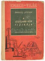 Öveges József: A legújabb kor fizikája. Bp., 1952, Művelt Nép. Második kiadás. Kiadói félvászon-kötés, kissé kopottas, sérült borítóval. Megjelent 5000 példányban.