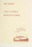 Szíj Rezső: Váci György kiállításáról. [Bp., 1979], (Vác, Áfész-ny.), 20 p. Fekete-fehér fotókkal illusztrált. Benne Váci György Könyvkötészetének ex libris-szével. Kiadói papírkötés.