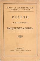 Vezető a Magyar Nemzeti Múzeum történeti osztálya kiállított gyűjteményeiben. Összeáll.: Varjú Elemér. Bp., 1929, Magyar Nemzeti Múzeum, 87+1 p. +IV t. +XLVIII t. Kiadói papírkötés, kissé sérült, foltos borítóval.