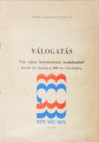 Weisz Gábor: Válogatás Vác város helytörténeti irodalmából. Készült Vác alapításának 900 éves évfordulójára. Összeáll.: - -. Vác, 1974, Vác Városi Tanács VB. Művelődési Osztálya, 41 p. Kiadói papírkötés.