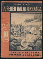 Pados Pál: A fehér halál országa. Érdekes Regények - Röptében a világ körül I. évf. 30. sz. Bp., 1941, Magyar Népművelők Társasága (Tolnai-ny.), 96 p. Kiadói papírkötés, kissé viseltes borítóval.