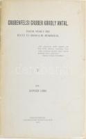 Szepessy Ilona: Grubenfelsi Gruber Károly Antal, hazai német író élete és irodalmi működése. Székesfehérvár, 1918, Egyházmegyei Könyvnyomda, 4+121 p. Kiadói papírkötés, foltos borítóval, a könyvtest nagyrészt elvált a borítótól.