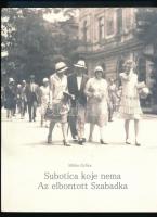 Mirko Grlica: Subotice koje nema. / Az elbontott Szabadka. Szabadka, 2015, Városi Múzeum. Kétnyelvű. Kiadói papírkötés.