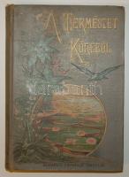 1896 Grósz Lajos: A természet köréből könyv népszerű olvasmányokkal, 68 képpel a Franklin-Társulat kiadásában jó állapotban