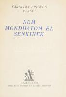 Karinthy Frigyes: Nem mondhatom el senkinek. - - versei. Bp.,[1930.],Athenaeum, 64 p. Átkötött félvászon-kötés, bekötött papírborítókkal.