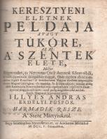 Illyés András
Keresztyeni eletnek peldaja avagy tüköre, Az az: A' szentek elete: Mellyet Régen...