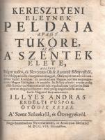 Illyés András
Keresztyeni eletnek peldaja avagy tüköre, Az az: A' szentek elete: Mellyet Régen...