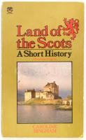 Caroline Bingham: Land of the Scots. A Short History. Glasgow, 1983, Fontana Paperbacks. Fekete-fehér képekkel illusztrált. Angol nyelven. Kopottas papírkötésben, aláhúzásokkal.