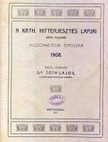 1908 Dr. Tóth Lajos: A Katholikus hitterjesztés lapjai, képes folyóiratának 27. évfolyama bekötve, Berettyóujfalu, szép állapotban