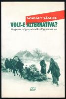 Szakály Sándor: Volt-e alternatíva? Magyarország a második világháborúban. (Dedikált!) Bp., 1999, Ister. Kiadói papírkötés. A szerző, Szakály Sándor (1955- ) Széchenyi-díjas történész által dedikált példány.