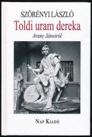 Szörényi László: Toldi uram dereka. Arany Jánosról. (Dedikált!) Bp., 2018, Nap Kiadó. Kiadói kartonált papírkötés. A szerző, Szörényi László (1945- ) irodalomtörténész, kritikus által dedikált példány.