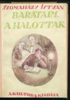 Szomaházy István: Barátaim, a halottak. Bp., 1920, Kultura, 2 sztl. lev.+ 150+(2) p. Első kiadás. A könyvdíszeket Szántó Lajos rajzolta. Átkötött félvászon-kötésben, az eredeti elülső papírborító bekötve, ex libris-szel, tulajdonosi és intézményi bélyegzőkkel. Számozatlan példány.