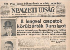 [II. Világháború] Nemzeti Ujság. 1939 augusztus 25. (Napilap, XXI. évfolyam, 193. szám) "XII. Pius pápa békeszózata a világ népeihez -- A lengyel csapatok körülzárták Danzigot -- A pápa békeszózata, Roosevelt üzenete, Halifax rádióbeszéde a békéért - Anglia és Franciaország teljesíti a Lengyelországnak adott garanciát." Félbehajtva, jó állapotban.