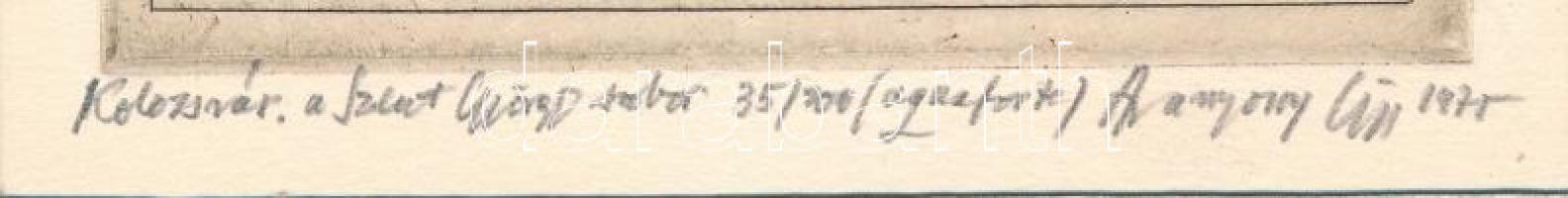 Aranyosi György (1944- ): Kolozsvár, Sárkányölő Szent György szobra, 1975. Aquaforte, papír. Jelzett...