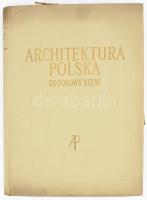 Jan Zachwatowicz: Architektura Polska Do Polowy XIX Wieku (Lengyel építészet a 19. század közepéig). Varsó, 1956, Budownictwo, kissé sérült, foltos egészvászon kötés, a papír védőborító darabjaival, gazdag fekete-fehér képanyaggal illusztrált.