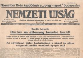 [II. Világháború] Nemzeti Ujság. 1942. november 11. (Napilap, XXIV. évfolyam, 255. szám) November 16-án kezdődnek a rongy-napok Budapesten -- Berlin jelenti: Darlan az ellenség kezébe került -- Petain átvette a francia földi, tnegeri és légi erők parancsnokságát - Casablancánál tovább folynak a harcok - Róma szerint az afrikai amerikai-angol támadás Olaszország ellen irányul elsősorban -- Az egyiptomi-libiai hadszintéren a német és olasz csapatok tovább vonultak nyugat felé. Félbehajtva, jó állapotban.