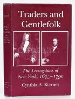 Cynthia A. Kierner: Traders and Gentlefolk. The Livingstons of New York, 1675-1790. Ithaca (N.Y.), 1992, Cornell University Press. Kiadói egészvászon kötésben, kissé kopott papír védőborítóval.