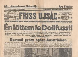 [II. Világháború] Friss Ujság. 1934. julius 28. (Napilap, 41. évfolyam, 169. szám) "Én lőttem le Dollfusst! -- Negyven puccsista kerül külön katonai rögtönitélő biroság elé - Gyilkos polgárháború dul a stájer hegyekben - A németországi osztrák légiók egy csapata betört Ausztriába, de visszaverték őket - A németek bukottnak látják az osztrák nácimozgalmat -- Nemzeti gyász egész Ausztriában " Félbehajtva, jó állapotban.