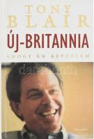 Tony Blair: Új-Britannia. Ahogy én képzelem. é.n, Pécs, Alexandra, kartonált papírkötés.