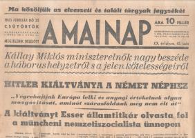 [II. Világháború] A Mai Nap. 1943. február 25. (Napilap, XX. évfolyam, 45. szám) "Kállay Miklós miniszterelnök nagy beszéde a háborus helyzetről s a jelen kötelességeiről -- Hitler kiáltványa a német néphez -- A kiáltványt Esser államtitkár olvasta fel a müncheni nemzetiszocialista ünnepen." Félbehajtva, jó állapotban.