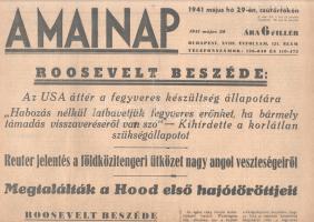 [II. Világháború] A Mai Nap. 1941. május 29. (Napilap, XVIII. évfolyam, 121. szám) Roosevelt beszéde: Az USA áttér a fegyveres készültség állapotára -- Reuter jelentés a földközitengeri ütközet nagy angol veszteségeiről -- Megtalálták a Hood első hajótöröttjeit. Félbehajtva, jó állapotban.