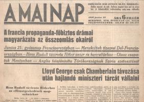 [II. Világháború] A Mai Nap. 1940. június 25. (Napilap, XVII. évfolyam, 143. szám) "A francia propaganda-főbiztos drámai magyarázata az összeomlás okairól -- Junius 25: gyásznap Franciaországban -- Menekültek tizezrei Dél-Franciaországban -- Hess Rudolf távirata Hitler vezér és kancellárhoz --.Olasz csapatok Mentonban -- Anglia felajánlotta Törökországnak Sziria szétosztását -- Lloyd George csak Chamberlain távozása után hajlandó miniszteri tálcát vállalni." Félbehajtva, jó állapotban.