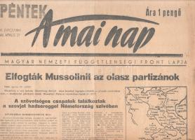 [II. Világháború] A Mai Nap. 1945. április 27. (Napilap, XXI. évfolyam, 1. szám) "Elfogták Mussolinit az olasz partizánok -- A szövetséges csapatok találkoztak a szovjet hadsereggel Németország szivében -- Prága lesz az új német főváros? Meddig? -- Újabb német borzalmakat leplezett le az angol vizsgálóbizottság." Félbehajtva, jó állapotban.