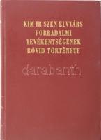 Kim Ir Szen elvtárs forradalmi tevékenységének rövid története. (Phenjan, 1971, Idegennyelvű Kiadó). Fekete-fehér fotókkal illusztrálva. Kiadói aranyozott műbőr-kötés, a borítón apró sérülésekkel, hiányzó címlappal.