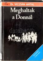 Dr. Viczián Antal: Meghaltak a Donnál. (Sebészként a háborúban). Bp., 1989, szerzői kiadás (Szombathely, Sylvester János-ny.) Fekete-fehér fotókkal illusztrálva. Kiadói papírkötés, kissé viseltes állapotban, néhány helyen ragasztott, a fűzéstől részben elváló lapokkal, intézményi bélyegzőkkel, volt könyvtári példány.