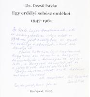 Dr. Dezső István: Egy erdélyi sebész emlékei. 1947-1961. DEDIKÁLT! Szerk.: B. Osváth Ágnes. Bp., 200...
