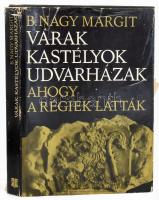 B. Nagy Margit: Várak, kastélyok, udvarházak, ahogy a régiek látták. XVII-XVIII. századi erdélyi összeírások és leltárak. Bukarest, 1973, Kriterion. Fekete-fehér képekkel illusztrálva. Kiadói egészvászon-kötés, javított, kopott, kiadói papír védőborítóban.