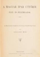 Gelléri Mór: A magyar ipar úttörői. Élet- jellemrajzok. Bp., 1887, Dobrowsky és Franke, XVI+320 p. K...
