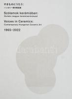 Szólamok kerámiában: Kortárs magyar kerámiaművészet. Voices in Cermaics: Contemporary Hungarian Ceramic Art 1965-2022. Gifu - Tokyo - Bp., 2022., Museum of Modern Ceramic Art - Embasyy of Hungary in Tokyo - Liszt Institute Hungarian Cultural Center Tokyo - Museum of Applied Art. Japán, magyar és angol nyelven. Gazdag képanyaggal illusztrált. Kiadói papírkötés.