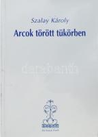 Szalay Károly: Arcok törött tükörben. DEDIKÁLT! Bp., 2004., Hét Krajcár Kiadó. Kiadói papírkötés.