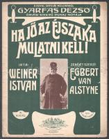 Ha jő az éjszaka mulatni kell! Írta: Weiner István. Zenéjét szerzé: Egbert Van Alstyne. A Royal Orfeum műsorából Gyárfás Dezső óriási sikerű duhaj nótája. Bp.-Lipcse, é.n. (1910-15 körül), Rózsavölgyi és Társa (Pesti Könyvnyomda). III. kiadás. Kotta. 5p. Kiadói szecessziós, Gyárfás Dezső (1882-1921) színész, komikus, kupléénekesről készült, Torda József budapesti fényképész jelzett fotójával illusztrált papírborítóban, szélén apró lyukakkal, javított szakadásokkal.