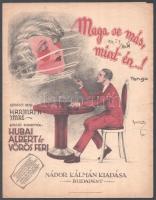 Maga se más mint én..! Tango. Szövegét írta: Harmath Imre. Zenéjét szerezték: Hubai Albert és Vörös Feri. Bp, (1927), Nádor Kálmán. Kotta. 5p. Kiadói papírborítóban, borítón Várady (?) jelzésű art deco stílusú illusztrációval, lapszéli szakadásokkal, szélén apró lyukakkal.