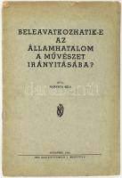 Horváth Béla: Beleavatkozhatik-e az államhatalom a művészet irányításába? DEDIKÁLT! Bp., 1940, Held János-ny., 20 p. Kiadói papírkötés, szakadt borítóval.