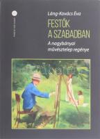 Láng - Kovács Éva: Festők a szabadban. A nagybányai művésztelep regénye. DEDIKÁLT! Bp., 2022., Fekete Sas. Fekete-fehér és színes képekkel illusztrált. 2. kiadás. Kiadói papírkötés.